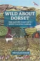 Wild about Dorset 1 Nature diary of West Country Parish Bradt first image