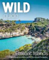 Balearic Islands Wild Guide: Secret coves, mountains, caves and adventure in Mallorca, Menorca, Ibiza & Formentera Wild Things Publishing Ltd first image